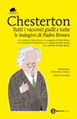 Tutti i racconti gialli e tutte le indagini di Padre Brown - Gilbert Keith Chesterton