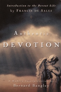 Authentic Devotion by Bernard Bangley & Francis De Sales