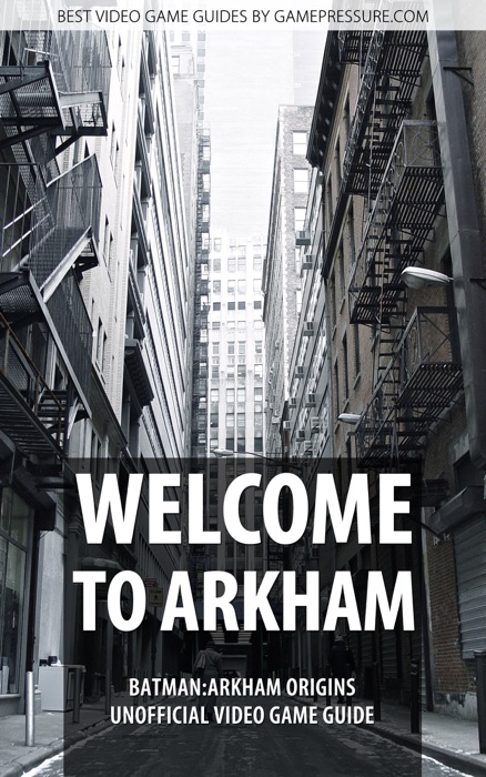 Welcome to Arkham - Batman: Arkham Origins Unofficial Video Game Guide