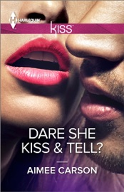 Dare She Kiss & Tell? - Aimee Carson