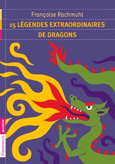 15 légendes extraordinaires de dragons by Françoise Rachmuhl