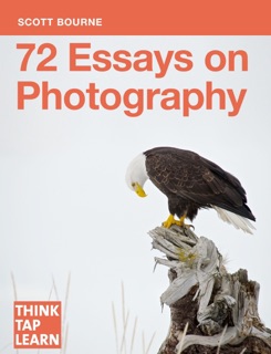 72 Essays on Photography by Scott Bourne
