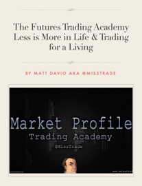 The Futures Trading Academy: Less is More in Life & Trading for a Living - Matt Davio