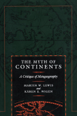 The Myth of Continents - Martin W. Lewis & Kären Wigen