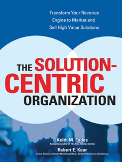 The Solution-Centric Organization by Keith M. Eades & Robert Kear