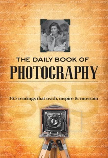 The Daily Book of Photography by Simon Alexander, Grier Cooper, Bill Diller, David Greenberg, Tom Hauck, Melissa LaRose, Matthew Roharik, David Schmidt & Christine Walsh-Newton