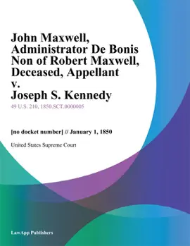 John Maxwell, Administrator De Bonis Non of Robert Maxwell, Deceased, Appellant v. Joseph S. Kennedy