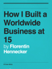 How I Built a Worldwide Business at 15 - Florentin Hennecker