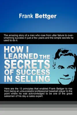 How I Learned the Secrets of Success in Selling by Frank Bettger book