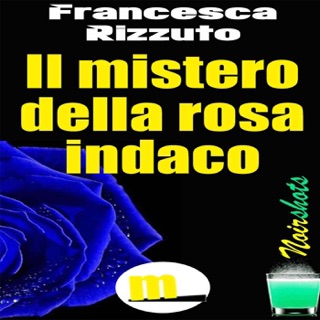 Il mistero della rosa indaco by francesca rizzuto