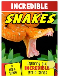 Incredible Snakes: Exploring Our Incredible World Series - Mark Smith