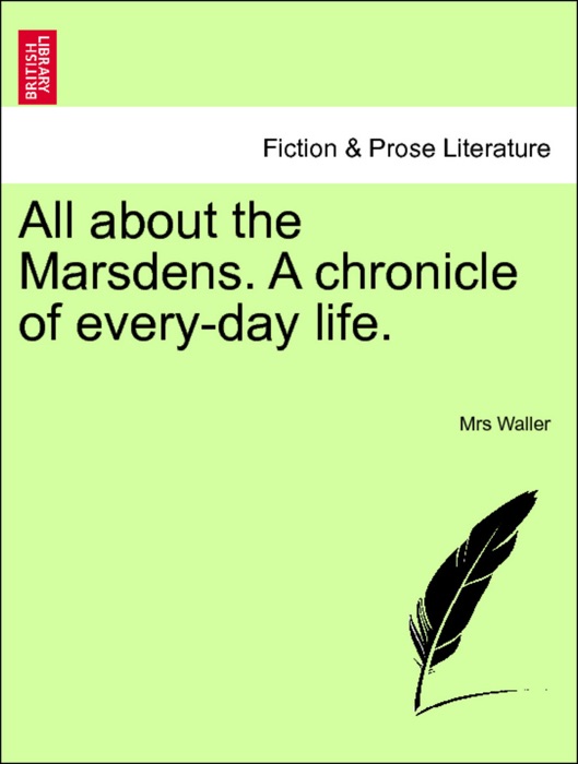 All about the Marsdens. A chronicle of every-day life. VOL. I