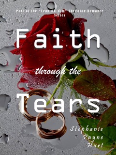 Faith Through The Tears by Stephanie Payne Hurt