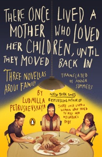 There Once Lived a Mother Who Loved Her Children, Until They Moved Back In by Ludmilla Petrushevskaya & Anna Summers