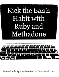 Kick the bash Habit with Ruby and Methadone