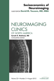 Socioeconomics of Neuroimaging, an Issue of Neuroimaging Clinics by David M. Yousem