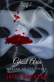 Master of the Opera, Act 2: Ghost Aria - Jeffe Kennedy