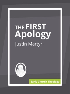 The First Apology by Justin Martyr