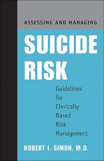 Assessing and Managing Suicide Risk by Robert I. Simon
