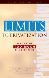 Limits to Privatization - Marianne Beishem, Oran R. Young, Ernst Ulrich von Weizsäcker & Matthias Finger