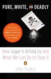 Pure, White, and Deadly - John Yudkin & Robert H. Lustig