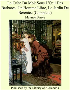 Read: Le Culte Du Moi: Sous L'Oeil Des Barbares, Un Homme Book Libre, Le Jardin De Bérénice (Complete)