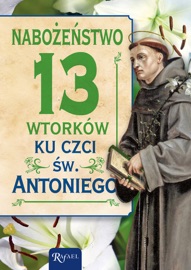 Nabożeństwo 13 wtorków ku czci św. Antoniego - Opracowanie zbiorowe