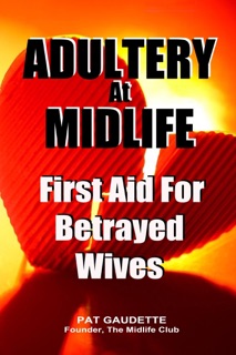 Adultery At Midlife: First Aid For Betrayed Wives by Pat Gaudette