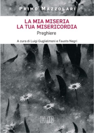 La mia miseria, la tua misericordia - Primo Mazzolari
