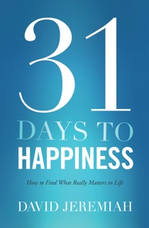 31 Days To Happiness by Dr. David Jeremiah