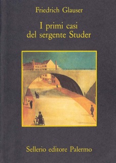 I primi casi del sergente Studer by Friedrich Glauser