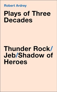 Plays of Three Decades by Robert Ardrey