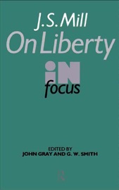 J.S. Mill's On Liberty in Focus - John Gray & G. W. Smith