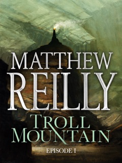 Troll Mountain: Episode I by Matthew Reilly