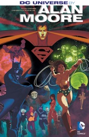DC Universe by Alan Moore - Alan Moore, Dave Gibbons, Curt Swan, Klaus Janson, Kevin O'Neill, James Baikie, Travis Charest, Al Rio, Rick Veitch & Bill Willingham