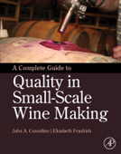 A Complete Guide to Quality in Small-Scale Wine Making (Enhanced Edition) - John Anthony Considine & Elizabeth Frankish
