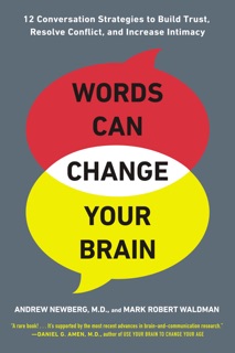 Words Can Change Your Brain by Andrew Newberg, M.D. & Mark Robert Waldman