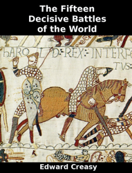 The Fifteen Decisive Battles of the World from Marathon to Waterloo