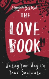 The Love Book: Journal Prompts for Writing Your Way to Your Soulmate Elizabeth N. Doyd
