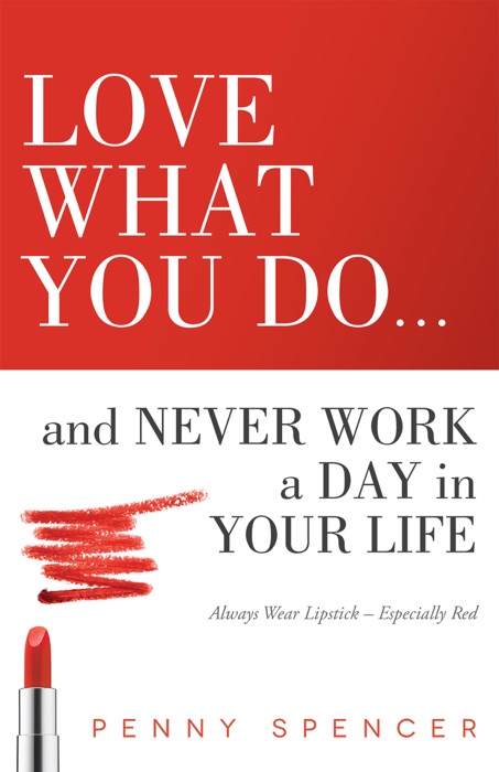 Love What You Do...and Never Work a Day in Your Life: