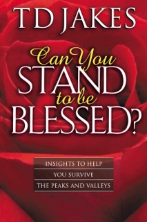 Can You Stand to Be Blessed? by T.D. Jakes
