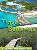 Bahamas Travel Guide. Incl: Grand Bahama, Nassau, Paradise Island & More (Mobi Travel) - MobileReference