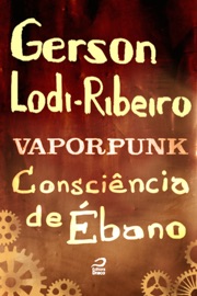 Vaporpunk - Consciência de Ébano - Gerson Lodi-Ribeiro