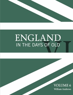 England In the Days of Old Vol. 6 by William Andrews