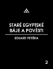 Staré egyptské báje a pověsti - Eduard Petiška
