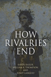 How Rivalries End - Karen Rasler, William R. Thompson & Sumit Ganguly