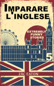 Imparare l'inglese: Extremely Funny Stories (5) + Audiolibro - Zac Eaton