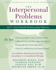 The Interpersonal Problems Workbook - Matthew McKay & Patrick Fanning