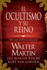 El ocultismo y su reino - Walter Martin, Kurt Van Gorden, Jill Martin Rische & Kevin Rische