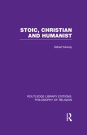 Stoic, Christian and Humanist - Gilbert Murray